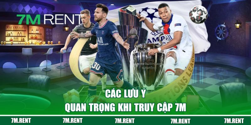 Các lưu ý quan trọng khi truy cập 7M